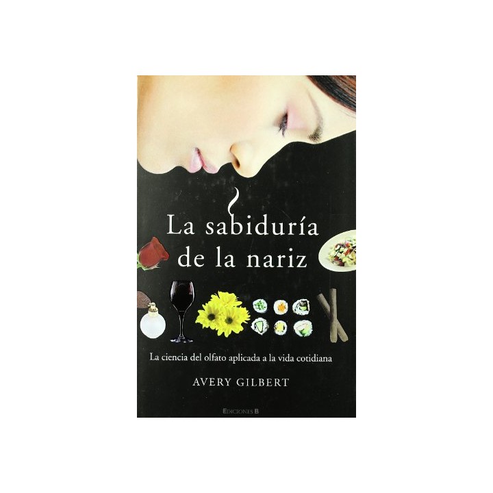 LA SABIDURÍA DE LA NARIZ. La ciencia del olfato aplicada a la vida cotidiana